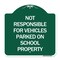 Signmission Not Responsible for Vehicles Parked on School Property, Green & White Alum, 18" x 18", GW-1818-23539 A-DES-GW-1818-23539 - alternate 1